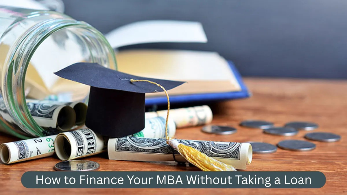 How to Finance Your MBA Without Taking a Loan