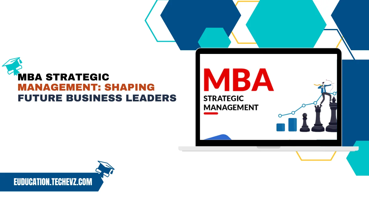 MBA Strategic Management: Shaping Future Business Leaders