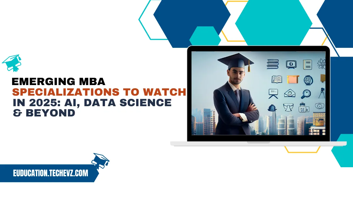 Emerging MBA Specializations to Watch in 2025: AI, Data Science & Beyond